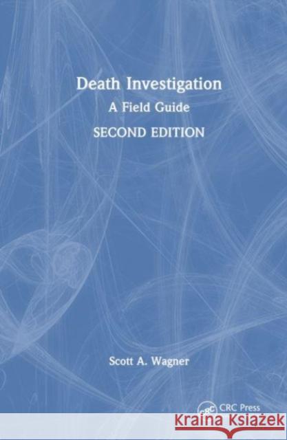 Death Investigation: A Field Guide Wagner, Scott A. 9780367217563 Taylor & Francis Ltd - książka