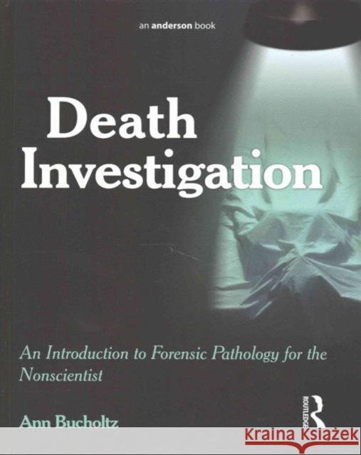 Death Investigation: An Introduction to Forensic Pathology for the Nonscientist Ann Bucholtz 9781138126602 Routledge - książka