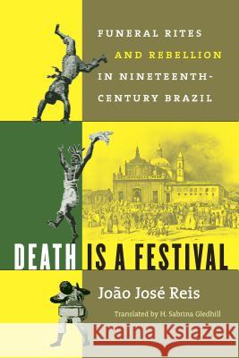 Death Is a Festival: Funeral Rites and Rebellion in Nineteenth-Century Brazil Reis, João José 9780807854457 University of North Carolina Press - książka