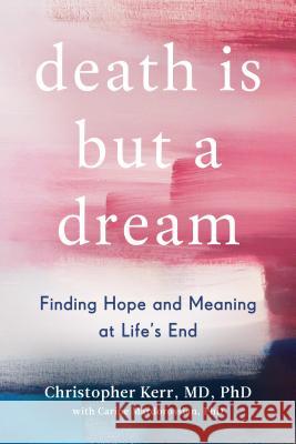 Death Is But a Dream: Finding Hope and Meaning at Life's End Christopher Kerr Carine Mardorossian 9780525542841 Avery Publishing Group - książka