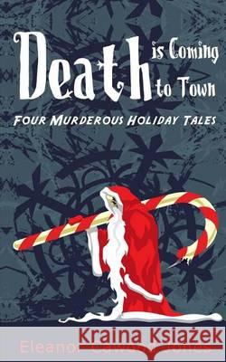 Death is Coming to Town: Four Murderous Holiday Tales Jones, Eleanor Cawood 9781494434847 Createspace - książka