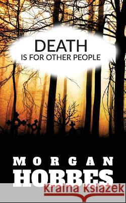 Death Is for Other People Morgan Hobbes 9781539017714 Createspace Independent Publishing Platform - książka