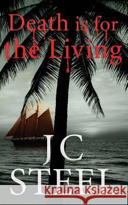Death Is for the Living: An Adventure of Tropics, Yachts, and Vampire Hunters J. C. Steel 9781999504618 Not Avail - książka