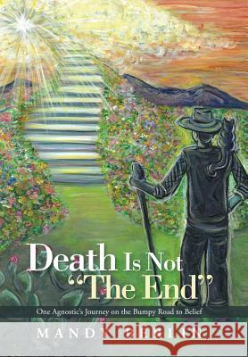 Death Is Not The End: One Agnostic's Journey on the Bumpy Road to Belief Berlin, Mandy 9781458217097 Abbott Press - książka