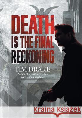 Death Is the Final Reckoning: A Sequel to Solitary Vigilance Tim Drake 9781546236740 Authorhouse - książka