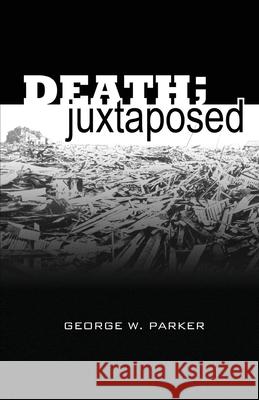 Death; Juxtaposed George W. Parker 9781475277487 Createspace Independent Publishing Platform - książka