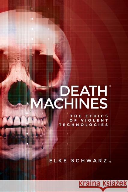 Death machines: The ethics of violent technologies Schwarz, Elke 9781526114846 Manchester University Press - książka