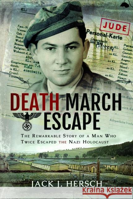Death March Escape: The Remarkable Story of a Man Who Twice Escaped the Nazi Holocaust Jack J Hersch 9781399078467 Pen & Sword Books Ltd - książka