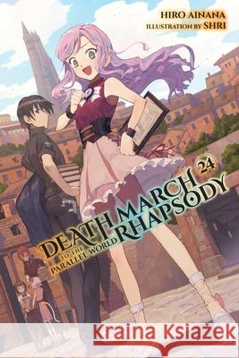Death March to the Parallel World Rhapsody, Vol. 24 (Light Novel) Hiro Ainana Shri                                     Andrew Cunningham 9781975362676 Yen on - książka