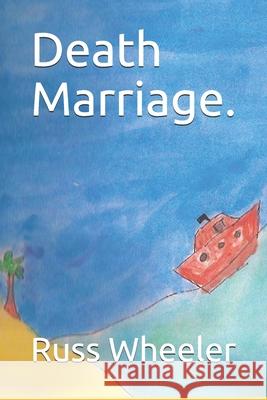 Death Marriage. Russ Wheeler 9781974025626 Createspace Independent Publishing Platform - książka