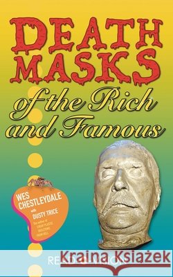 Death Masks of the Rich and Famous Wes Chestleydale, Dusty Trice 9798985073768 Read-O-Vision - książka