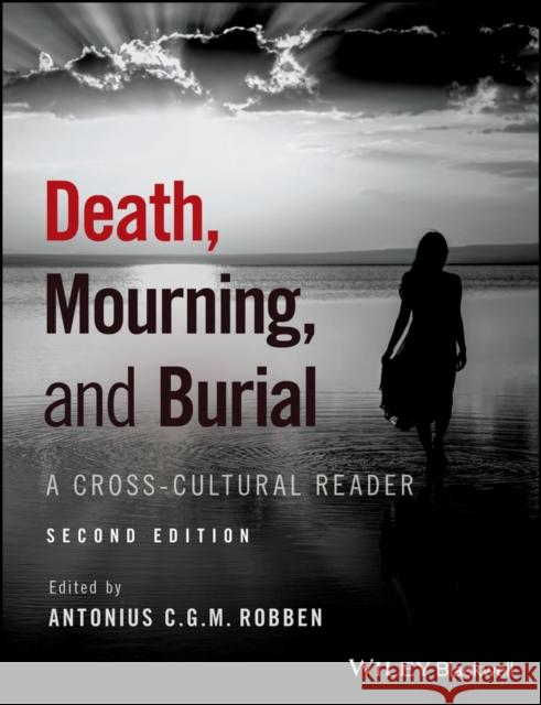 Death, Mourning, and Burial: A Cross-Cultural Reader Robben, Antonius C. G. M. 9781119151746 John Wiley & Sons - książka