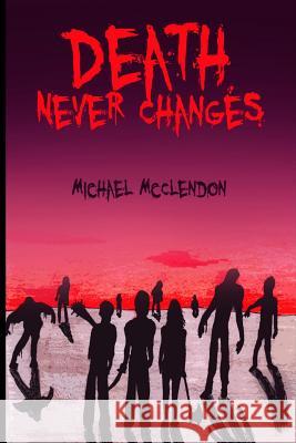 Death Never Changes Michael McClendon 9781329598737 Lulu.com - książka