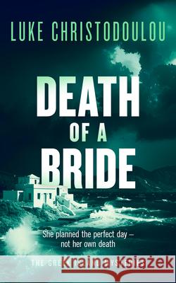 Death of a Bride: A Gripping Crime Thriller Set Under the Greek Sun Luke Christodoulou 9781036713607 Vinci Books - książka
