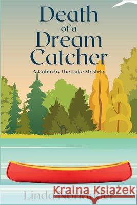 Death of a Dream Catcher: A Cabin by the Lake Mystery Linda Norlander 9781685126681 Level Best Books - książka