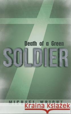 Death of a Green Soldier Michael Wright 9781449797980 WestBow Press - książka