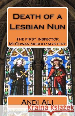 Death of a Lesbian Nun: The first Inspector McGowan Murder Mystery Ali, Andi 9781453813775 Createspace - książka