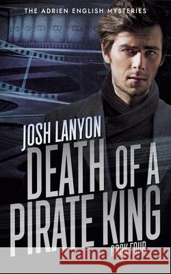 Death of a Pirate King: The Adrien English Mysteries 4 Josh Lanyon   9781945802447 Vellichor Books - książka