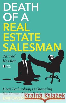 Death of a Real Estate Salesman: How Technology is Changing the Game of Real Estate and Empowering Homeowners Kessler, Jarred 9781619616141 Lioncrest Publishing - książka
