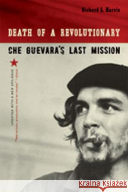 Death of a Revolutionary: Che Guevara's Last Mission Harris, Richard L. 9780393330946 W. W. Norton & Company - książka