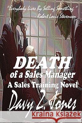 Death Of A Sales Manager: A Sales Training Novel Jones, Davy Z. 9781449910235 Createspace - książka