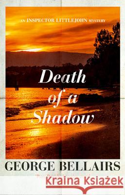 Death of a Shadow: Volume 38 George Bellairs 9781504092593 Open Road Media Mystery & Thri - książka