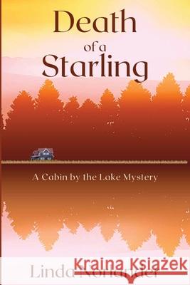 Death of a Starling: A Cabin by the Lake Mystery Linda Norlander 9781953789730 Level Best Books - książka