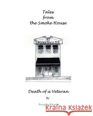 Death of a Veteran Tales from the Smoke House Franklin P. Smith 9781536963175 Createspace Independent Publishing Platform - książka