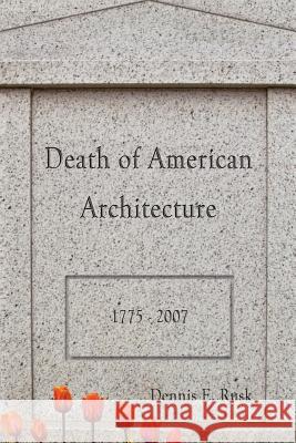 Death of American Architecture Dennis Eugene Rusk 9781481117685 Createspace - książka