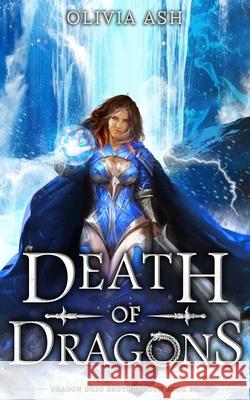 Death of Dragons: a dragon fantasy romance adventure series Olivia Ash 9781939997968 Wispvine Publishing - książka