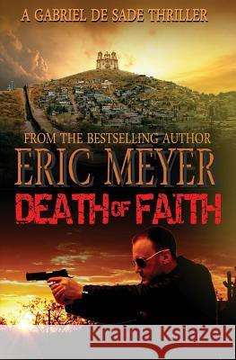 Death of Faith (a Gabriel de Sade Thriller, Book 3) Meyer, Eric 9781909149175 Swordworks - książka