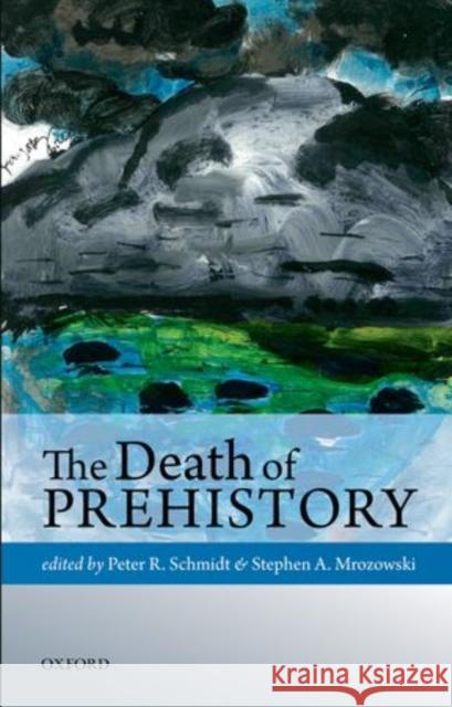 Death of Prehistory C Schmidt, Peter R. 9780199684595 Oxford University Press, USA - książka