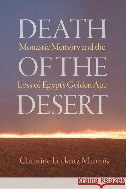 Death of the Desert: Monastic Memory and the Loss of Egypt's Golden Age  9780812253627 University of Pennsylvania Press - książka