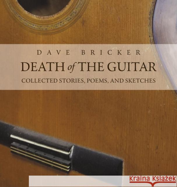 Death of the Guitar: Dave Bricker: Collected Stories, Poems, and Sketches Dave Bricker 9780986296031 Essential Absurdities Press - książka