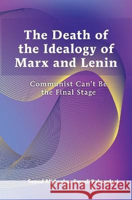 Death of the Ideology of Marx and Lenin: Communism Can\'t Be the Final Stage Seyed Ali Asghar Emad 9781773544663 Pagemaster Publication Services - książka