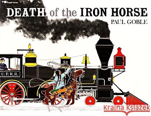 Death of the Iron Horse Paul Goble 9780689716867 Aladdin Paperbacks - książka