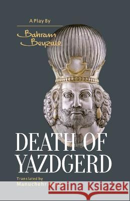 Death of Yazdgerd Bahram Beyzaie Manuchehr Anvar  9781735568669 Bisheh Publishing - książka
