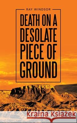 Death on a Desolate Piece of Ground Ray Windsor 9781458223043 Abbott Press - książka