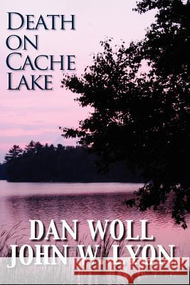 Death on Cache Lake MR Dan Woll MR John W. Lyon 9781937391041 Romeii LLC - książka