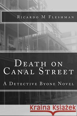 Death on Canal Street: A Detective Byone Novel Ricardo M. Fleshman 9781508956068 Createspace - książka