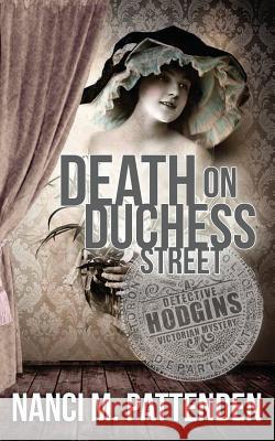 Death on Duchess Street: Detective Hodgins Victorian Mystery Book #2 Nanci M Pattenden 9780991897971 Murder Does Pay, Ink - książka