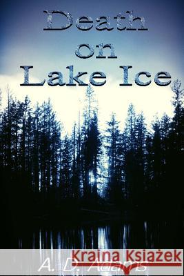 Death on Lake Ice A. D. Adams 9781500474256 Createspace - książka