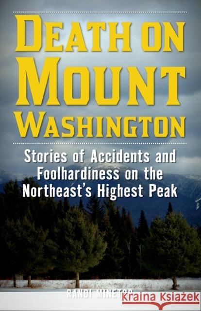 Death on Mount Washington: Stories of Accidents and Foolhardiness on the Northeast's Highest Peak Randi Minetor 9781493032075 Lyons Press - książka