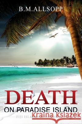 Death on Paradise Island: Fiji Islands Mysteries 1 Allsopp, B. M. 9780994571946 Coconut Press - książka