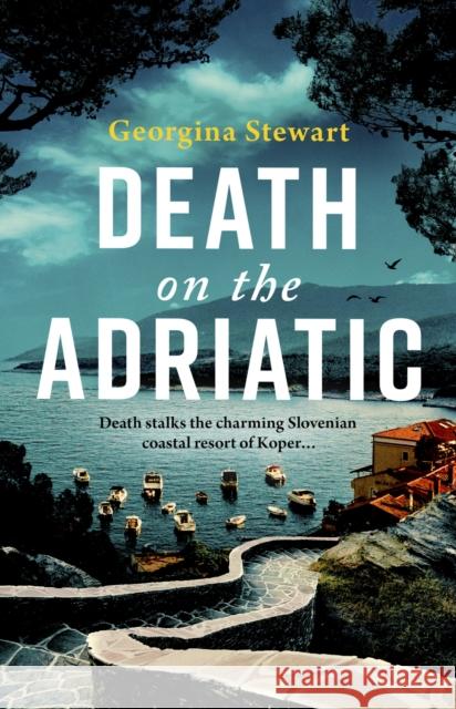 Death on the Adriatic: An utterly gripping, sun-drenched destination thriller Georgina Stewart 9781408719794 Little, Brown Book Group - książka