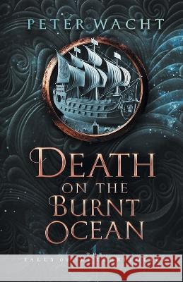 Death on the Burnt Ocean Peter Wacht   9781950236329 Kestrel Media Group LLC - książka