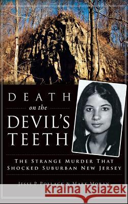 Death on the Devil's Teeth: The Strange Murder That Shocked Suburban New Jersey Jesse Pollack Mark Moran 9781540211088 History Press Library Editions - książka
