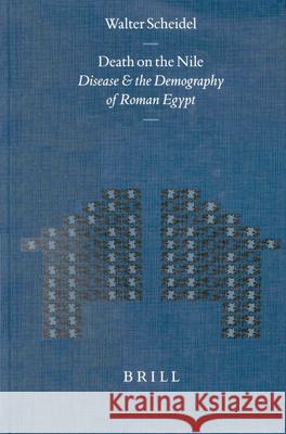 Death on the Nile: Disease and the Demography of Roman Egypt Walter Scheidel W. Scheidel 9789004123236 Brill Academic Publishers - książka