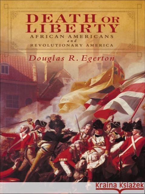 Death or Liberty: African Americans and Revolutionary America Egerton, Douglas R. 9780195306699 Oxford University Press, USA - książka