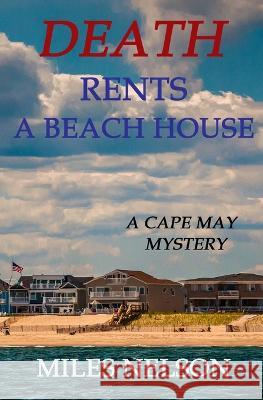 Death Rents A Beach House: A Cape May Mystery Miles Nelson   9781732640597 Miles Nelson - książka